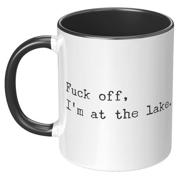 Fuck Off I'm At the Lake Mug Coffee Cup Funny Lakehouse Mug Lake House Decor Lake House Accessories Gift for Lake Lovers