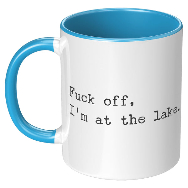 Fuck Off I'm At the Lake Mug Coffee Cup Funny Lakehouse Mug Lake House Decor Lake House Accessories Gift for Lake Lovers