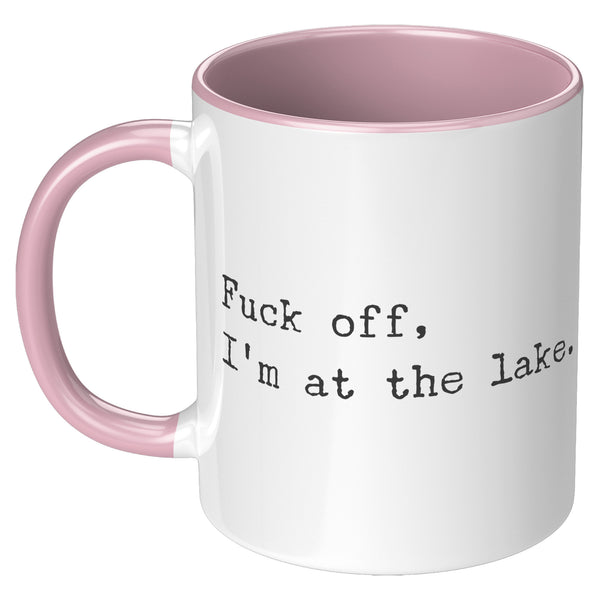 Fuck Off I'm At the Lake Mug Coffee Cup Funny Lakehouse Mug Lake House Decor Lake House Accessories Gift for Lake Lovers
