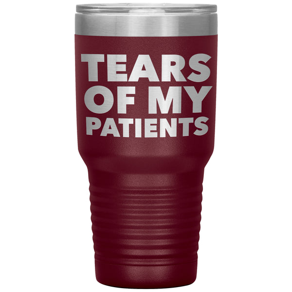 Funny Doctor Nurse PhD Physical Therapist Chiropractor Gifts Tears of My Patients Tumbler Mug Insulated Travel Cup 30oz BPA Free