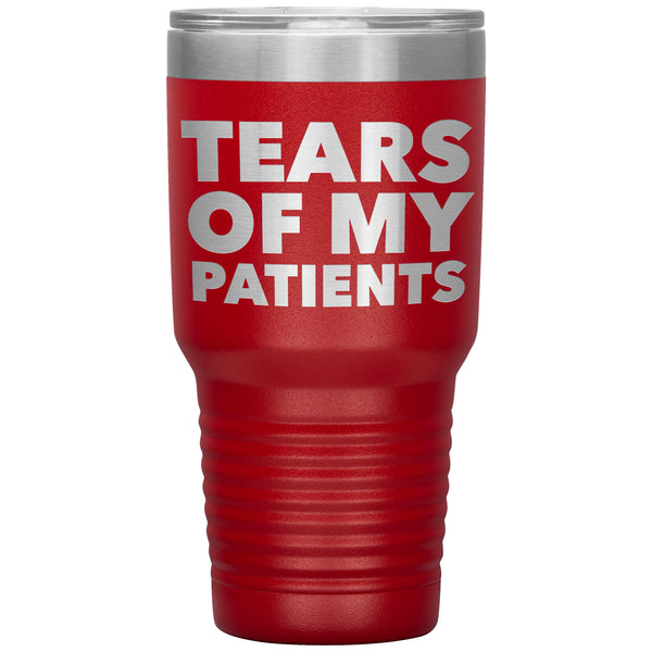Funny Doctor Nurse PhD Physical Therapist Chiropractor Gifts Tears of My Patients Tumbler Mug Insulated Travel Cup 30oz BPA Free