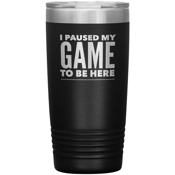 Funny Video Gamer Gifts I Paused My Game to Be Here Tumbler Funny Mug Insulated Hot Cold Travel Coffee Cup 20oz BPA Free