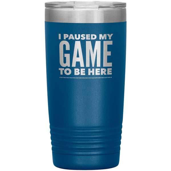 Funny Video Gamer Gifts I Paused My Game to Be Here Tumbler Funny Mug Insulated Hot Cold Travel Coffee Cup 20oz BPA Free