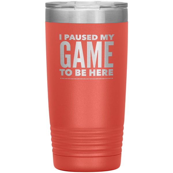 Funny Video Gamer Gifts I Paused My Game to Be Here Tumbler Funny Mug Insulated Hot Cold Travel Coffee Cup 20oz BPA Free