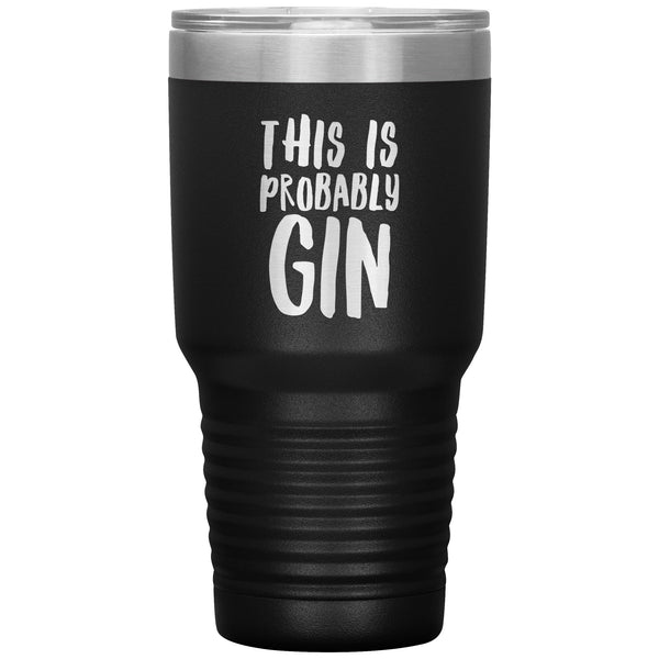 Gin Gift Gin Lover Gifts This is Probably Gin Funny Tumbler This Might Be Gin Insulated Hot Cold Travel Cup 30oz BPA Free