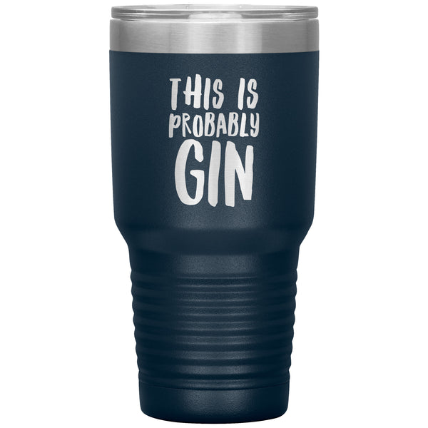 Gin Gift Gin Lover Gifts This is Probably Gin Funny Tumbler This Might Be Gin Insulated Hot Cold Travel Cup 30oz BPA Free