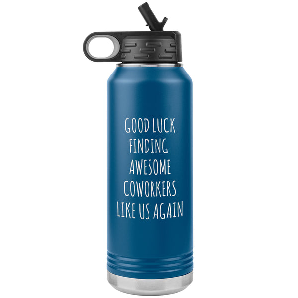 Good Luck Finding Awesome Coworkers Like Us Again Water Bottle Insulated 32oz BPA Free