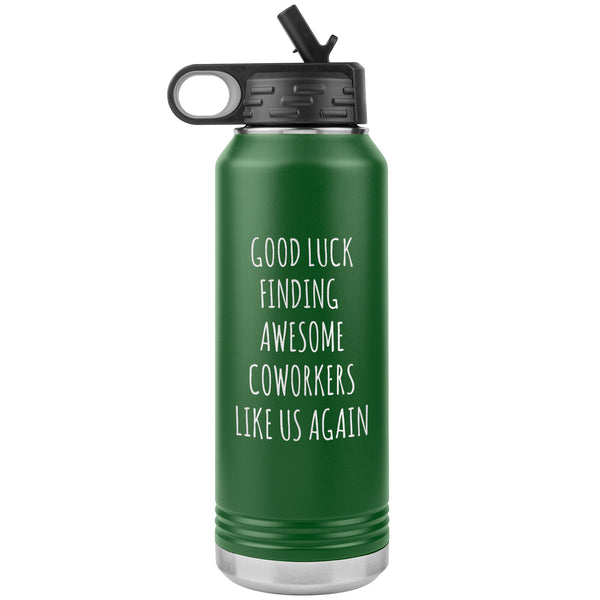 Good Luck Finding Awesome Coworkers Like Us Again Water Bottle Insulated 32oz BPA Free