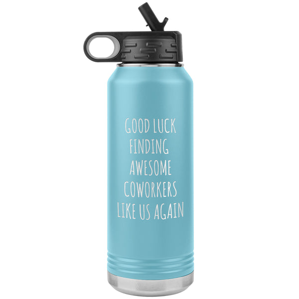 Good Luck Finding Awesome Coworkers Like Us Again Water Bottle Insulated 32oz BPA Free