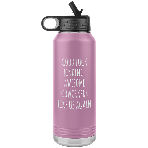 Good Luck Finding Awesome Coworkers Like Us Again Water Bottle Insulated 32oz BPA Free