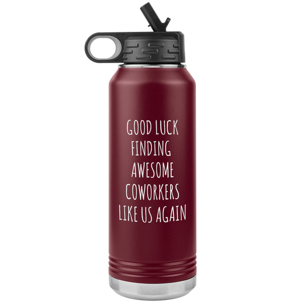 Good Luck Finding Awesome Coworkers Like Us Again Water Bottle Insulated 32oz BPA Free
