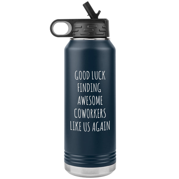 Good Luck Finding Awesome Coworkers Like Us Again Water Bottle Insulated 32oz BPA Free