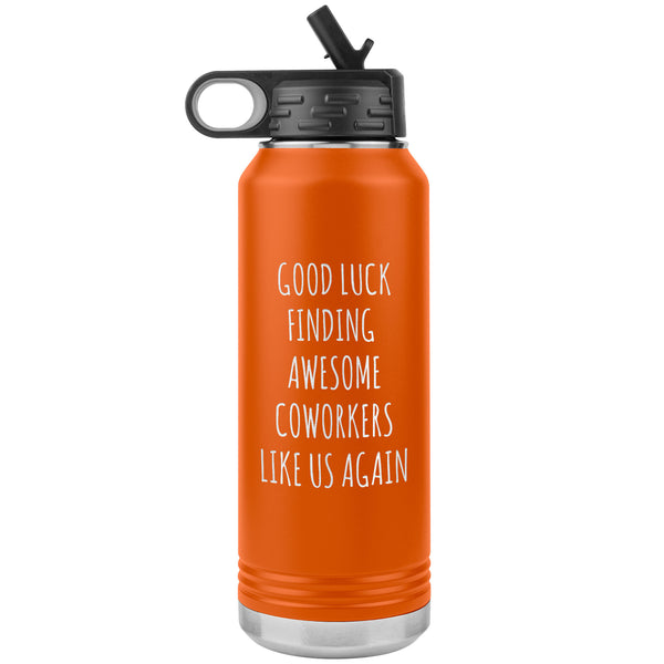 Good Luck Finding Awesome Coworkers Like Us Again Water Bottle Insulated 32oz BPA Free