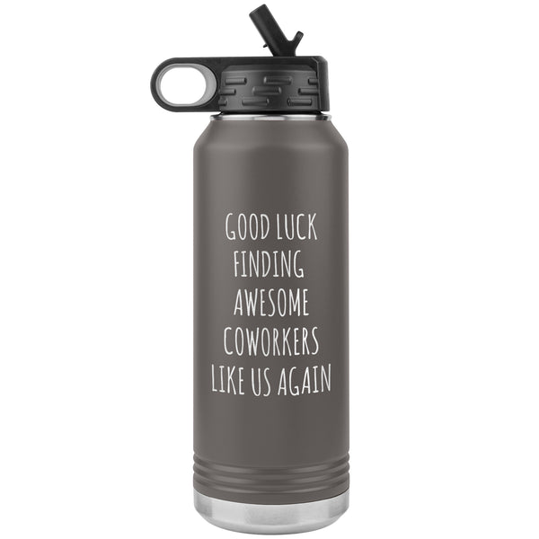 Good Luck Finding Awesome Coworkers Like Us Again Water Bottle Insulated 32oz BPA Free