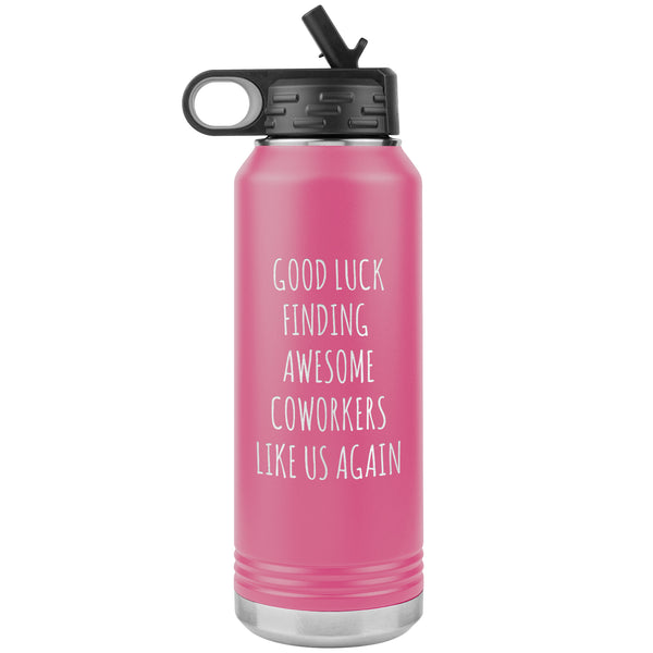 Good Luck Finding Awesome Coworkers Like Us Again Water Bottle Insulated 32oz BPA Free