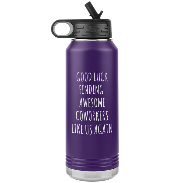 Good Luck Finding Awesome Coworkers Like Us Again Water Bottle Insulated 32oz BPA Free