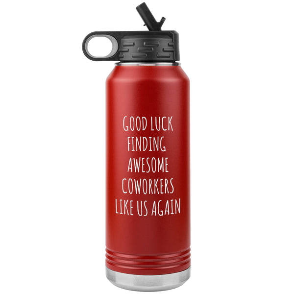 Good Luck Finding Awesome Coworkers Like Us Again Water Bottle Insulated 32oz BPA Free