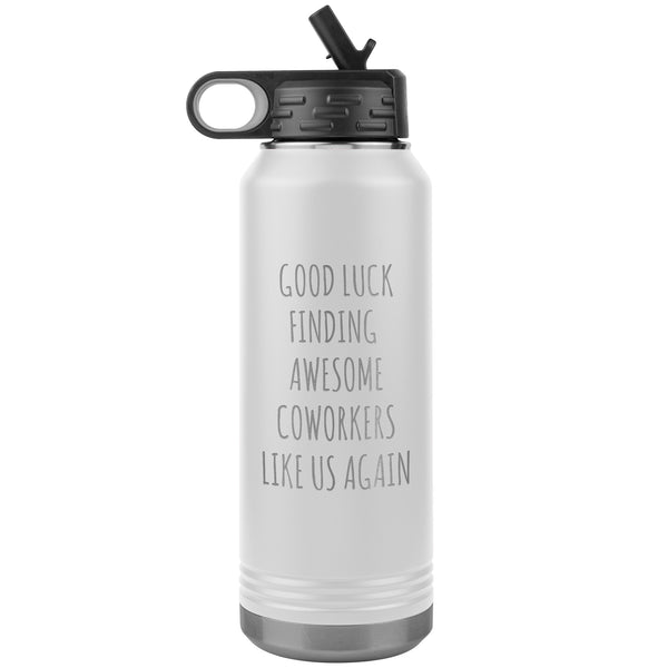 Good Luck Finding Awesome Coworkers Like Us Again Water Bottle Insulated 32oz BPA Free