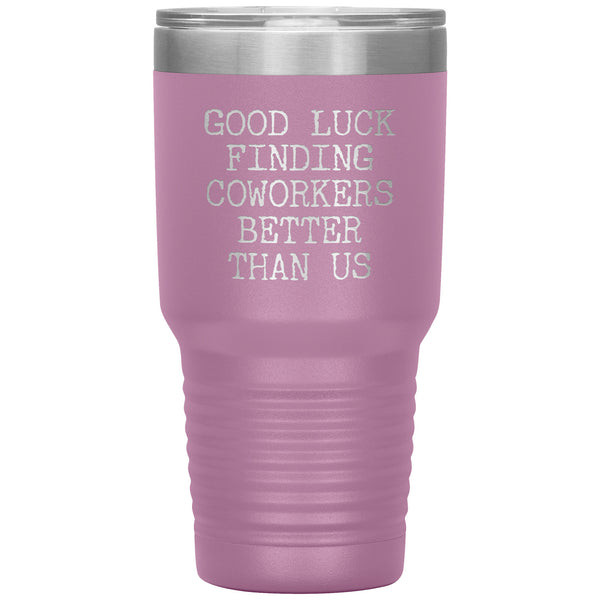 Good Luck Finding Coworkers Better Than Us Tumbler Metal Mug Double Wall Vacuum Insulated Hot & Cold Travel Cup 30oz BPA Free