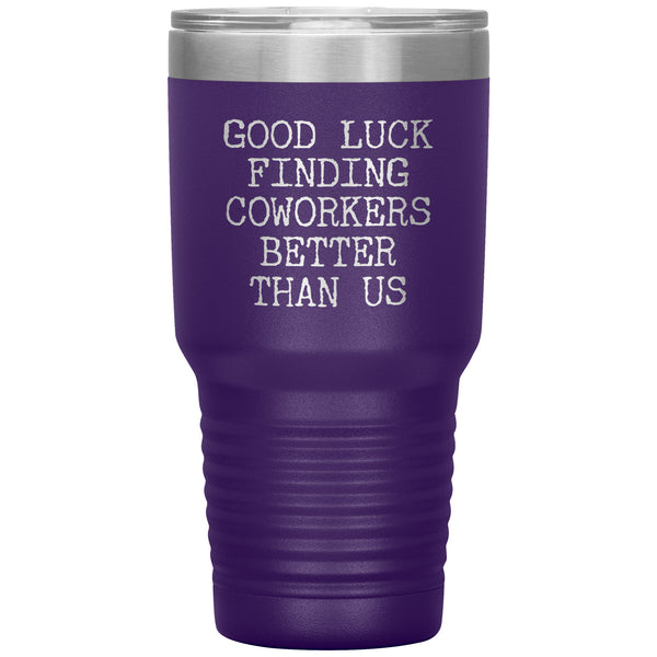 Good Luck Finding Coworkers Better Than Us Tumbler Metal Mug Double Wall Vacuum Insulated Hot & Cold Travel Cup 30oz BPA Free