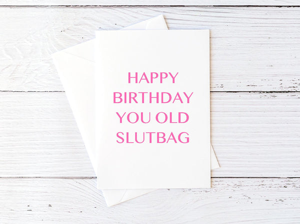Happy Birthday You Old Slutbag