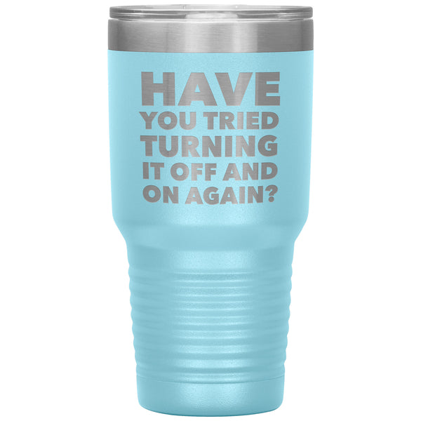 Have You Tried Turning It Off And On Again Tumbler Metal Mug Insulated Hot/Cold Travel Cup 30oz BPA Free