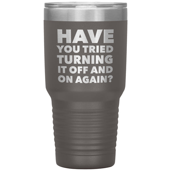 Have You Tried Turning It Off And On Again Tumbler Metal Mug Insulated Hot/Cold Travel Cup 30oz BPA Free