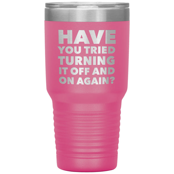 Have You Tried Turning It Off And On Again Tumbler Metal Mug Insulated Hot/Cold Travel Cup 30oz BPA Free