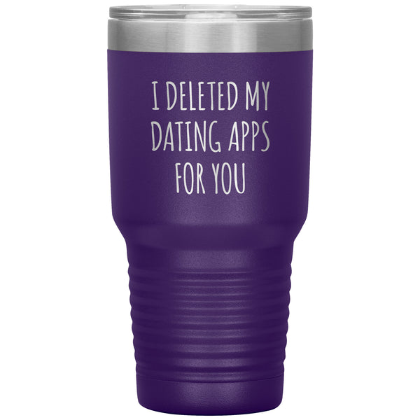I Deleted My Dating Apps for You Funny Tumbler Newly Dating Gifts New Relationship Double Wall Insulated Hot Cold Travel Cup 30oz BPA Free