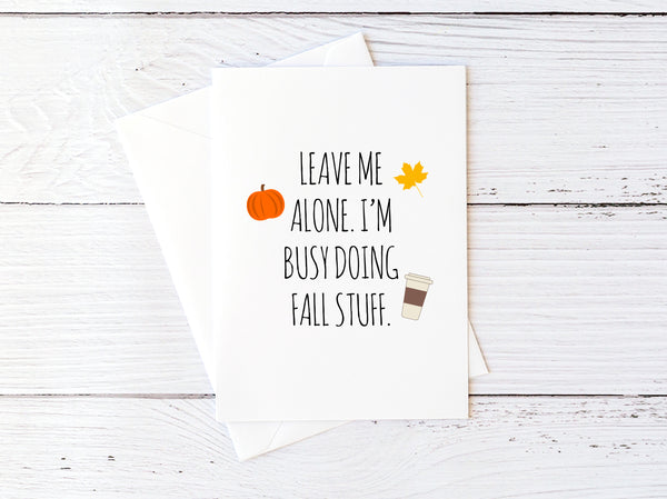Leave Me Alone I'm Busy Doing Fall Stuff Card