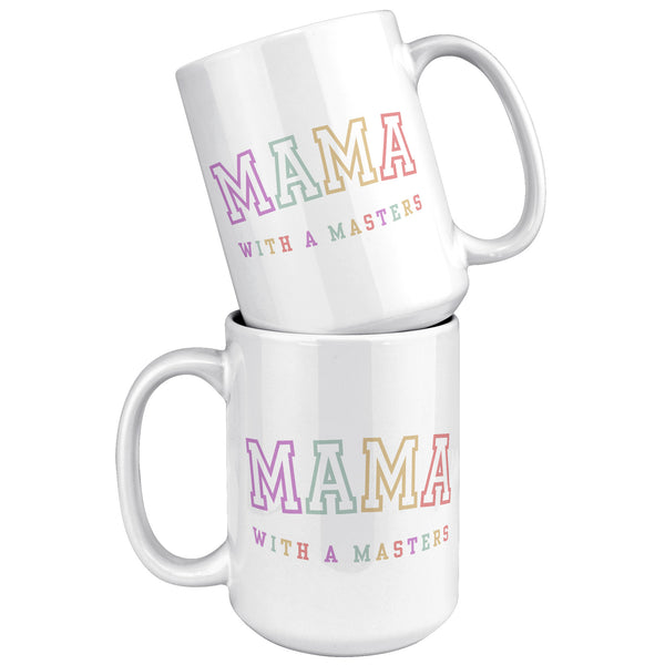 Masters Degree Gift, Masters Graduation, Masters Degree Gifts, Masters Mug, Mother's Day Gift, Mug for Mom, Mama with a Masters Coffee Cup