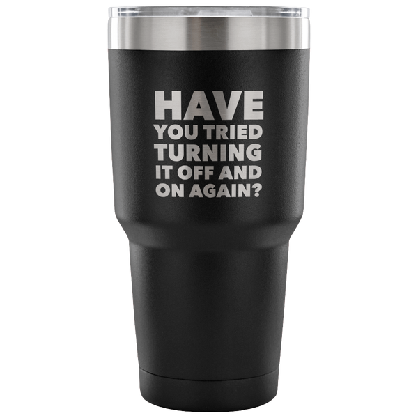 Have You Tried Turning It Off And On Again? Tumbler Metal Mug Double Wall Vacuum Insulated Hot & Cold Travel Cup 30oz BPA Free-Cute But Rude