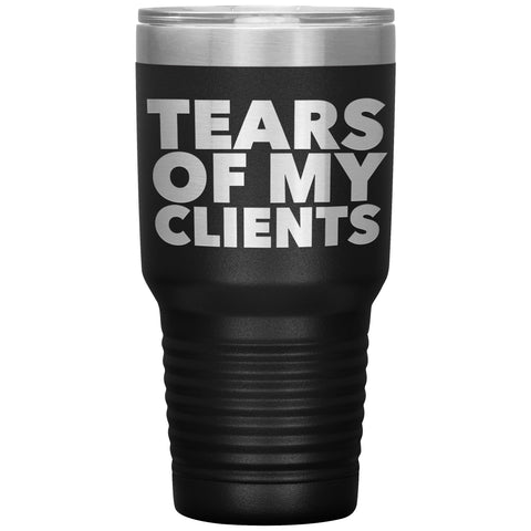 Personal Trainer Tax Preparer Gift Funny Lawyer Gag Gifts Tears Of My Clients Tumbler Metal Mug Double Wall Vacuum Insulated Hot/Cold Travel Cup 30oz BPA