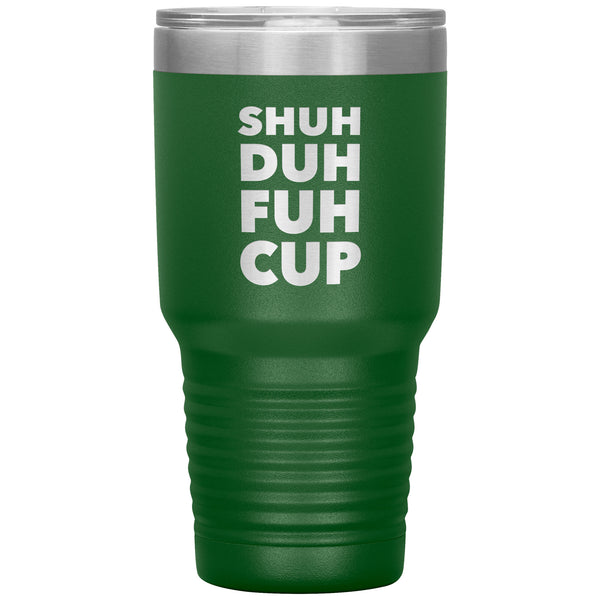 Shuh Duh Fuh Cup Funny Tumbler Metal Mug Double Wall Vacuum Insulated Hot Cold Travel Cup 30oz BPA Free