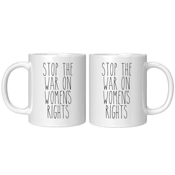 Stop the War on Women's Rights Mug Reproductive Rights Social Justice Feminism Pro Choice Feminist Coffee Cup