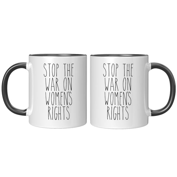 Stop the War on Women's Rights Mug Reproductive Rights Social Justice Feminism Pro Choice Feminist Coffee Cup
