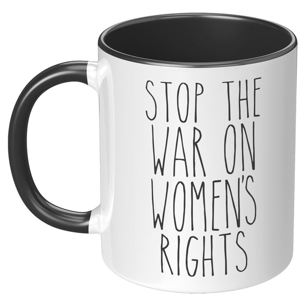Stop the War on Women's Rights Mug Reproductive Rights Social Justice Feminism Pro Choice Feminist Coffee Cup