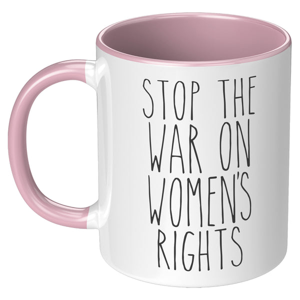 Stop the War on Women's Rights Mug Reproductive Rights Social Justice Feminism Pro Choice Feminist Coffee Cup