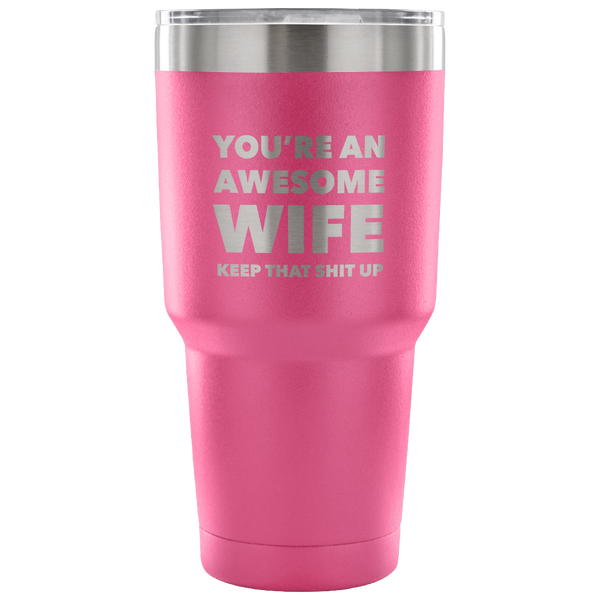 You're an Awesome Wife Funny Double Wall Vacuum Insulated Hot & Cold Travel Cup 30oz BPA Free