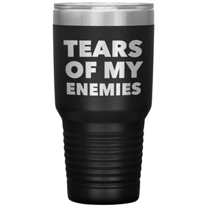 Tears of My Enemies Tumbler Funny Metal Mug Insulated Hot & Cold Travel Cup 30oz BPA Free