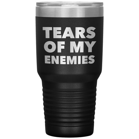 Tears of My Enemies Tumbler Funny Metal Mug Insulated Hot & Cold Travel Cup 30oz BPA Free