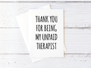 Thank You for Being My Unpaid Therapist Card