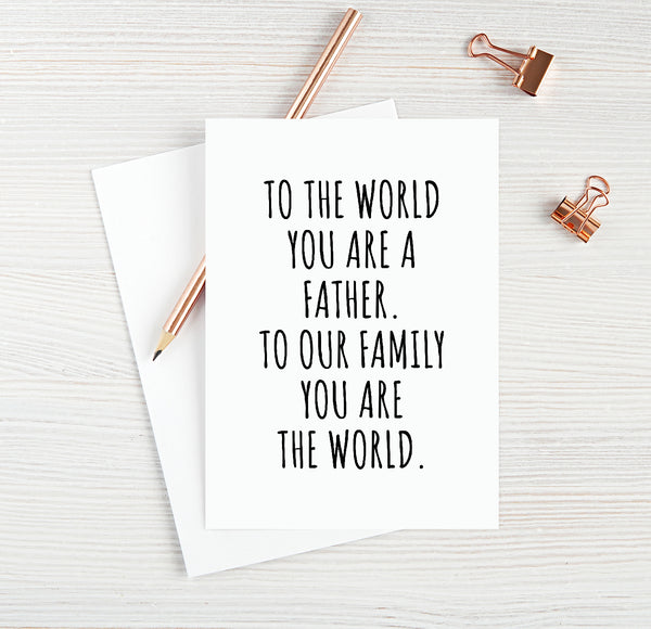 To The World You Are A Father. To Our Family You Are The World. Fathers Day Gift From Wife, Daughter, Son