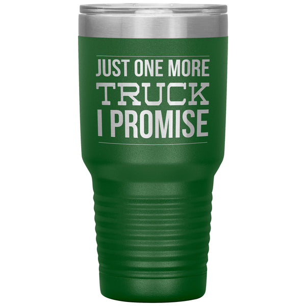 Truck Lover Gift Just One More Truck I Promise Cup Car Guy Tumbler Metal Mug Hot Cold Travel Cup 30oz BPA Free