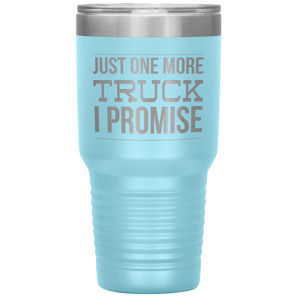Truck Lover Gift Just One More Truck I Promise Cup Car Guy Tumbler Metal Mug Hot Cold Travel Cup 30oz BPA Free