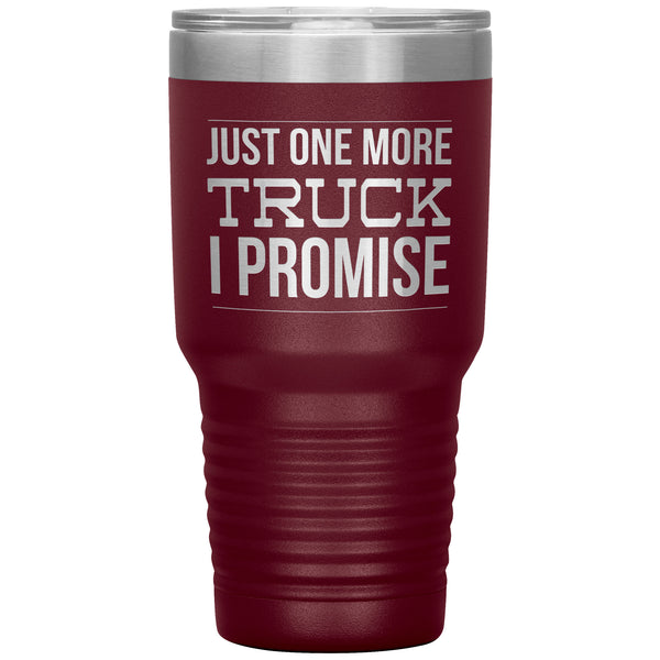 Truck Lover Gift Just One More Truck I Promise Cup Car Guy Tumbler Metal Mug Hot Cold Travel Cup 30oz BPA Free