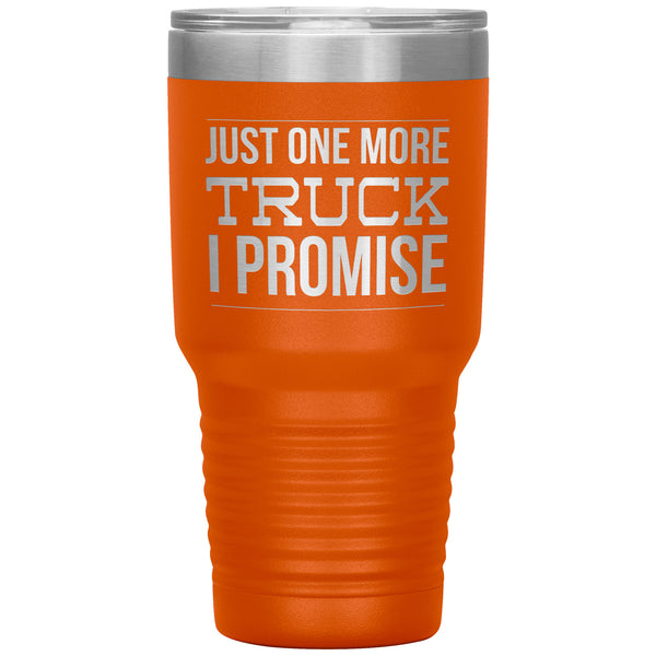 Truck Lover Gift Just One More Truck I Promise Cup Car Guy Tumbler Metal Mug Hot Cold Travel Cup 30oz BPA Free