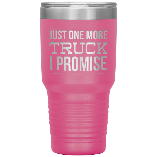 Truck Lover Gift Just One More Truck I Promise Cup Car Guy Tumbler Metal Mug Hot Cold Travel Cup 30oz BPA Free