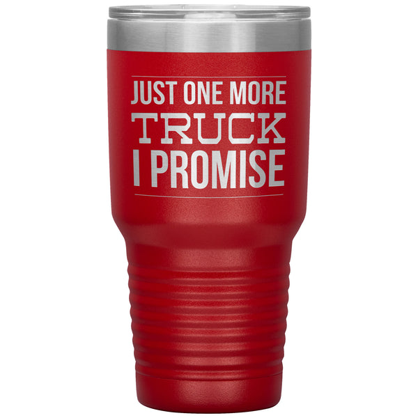 Truck Lover Gift Just One More Truck I Promise Cup Car Guy Tumbler Metal Mug Hot Cold Travel Cup 30oz BPA Free
