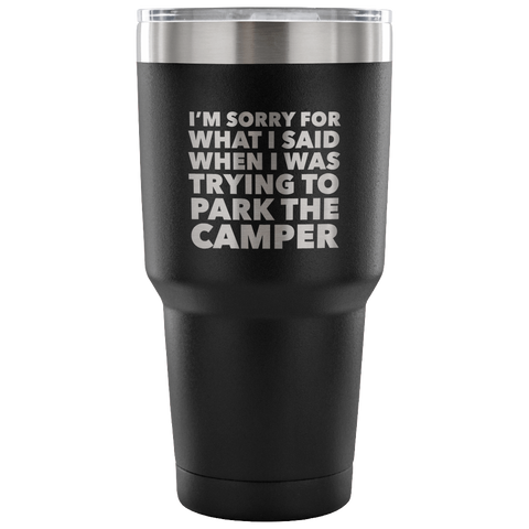 I'm Sorry for What I Said When I Was Trying to Park the Camper Tumbler Metal Mug Double Wall Vacuum Insulated Hot Cold Travel Cup 30oz BPA Free-Cute But Rude